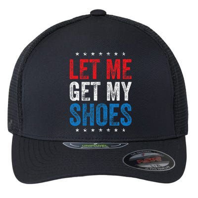 Let Me Get My Shoes Funny Quote Saying Flexfit Unipanel Trucker Cap