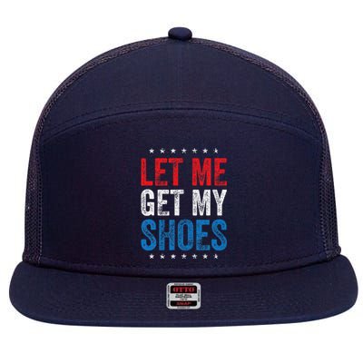 Let Me Get My Shoes Funny Quote Saying 7 Panel Mesh Trucker Snapback Hat