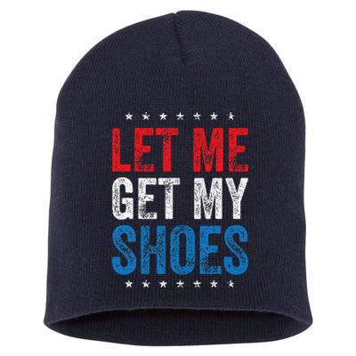 Let Me Get My Shoes Funny Quote Saying Short Acrylic Beanie