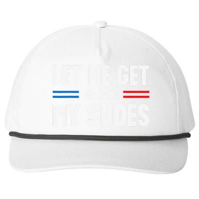 Let Me Get My Shoes Funny Voting Election 2024 Usa Snapback Five-Panel Rope Hat