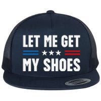 Let Me Get My Shoes Funny Voting Election 2024 Usa Flat Bill Trucker Hat