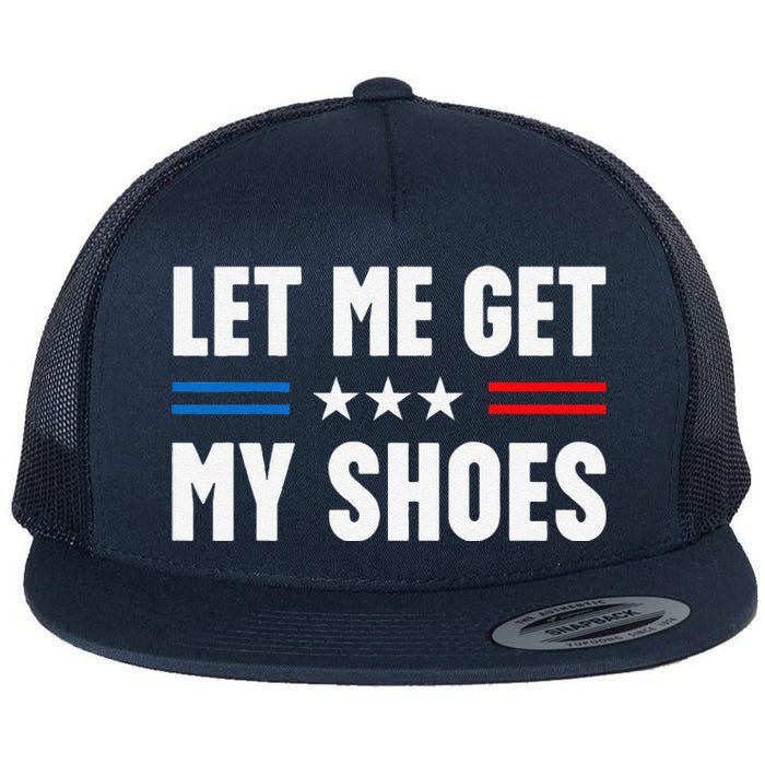 Let Me Get My Shoes Funny Voting Election 2024 Usa Flat Bill Trucker Hat