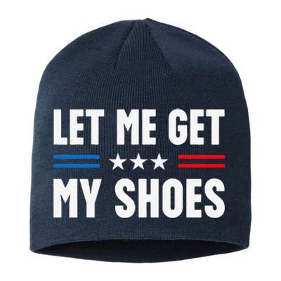 Let Me Get My Shoes Funny Voting Election 2024 Usa Sustainable Beanie