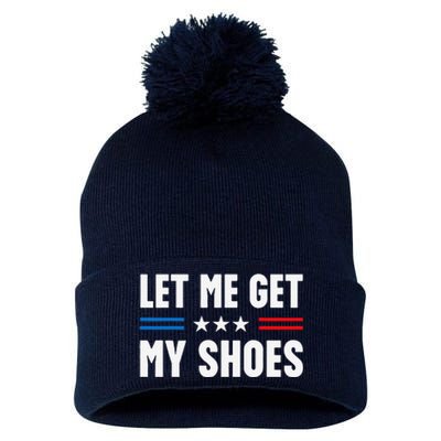 Let Me Get My Shoes Funny Voting Election 2024 Usa Pom Pom 12in Knit Beanie