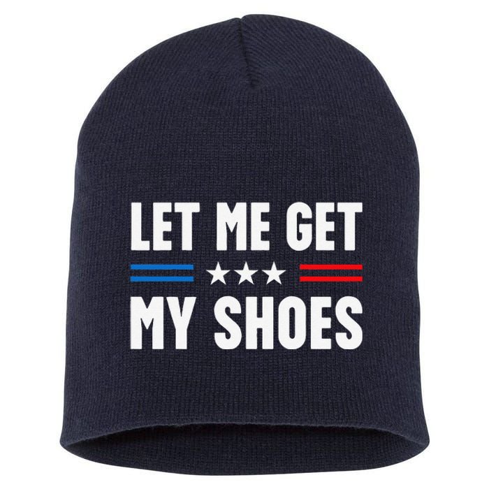 Let Me Get My Shoes Funny Voting Election 2024 Usa Short Acrylic Beanie