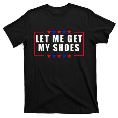 Let Me Get My Shoes T-Shirt