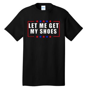 Let Me Get My Shoes Tall T-Shirt