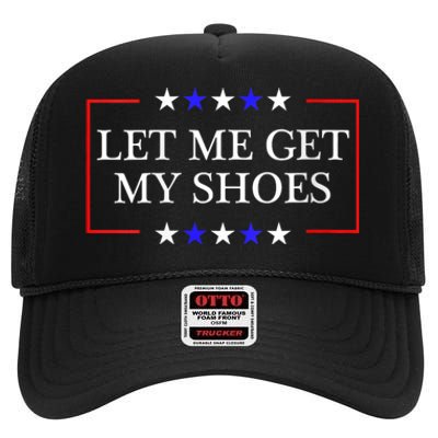 Let Me Get My Shoes Funny Trump Quote Butler Statement Usa High Crown Mesh Back Trucker Hat