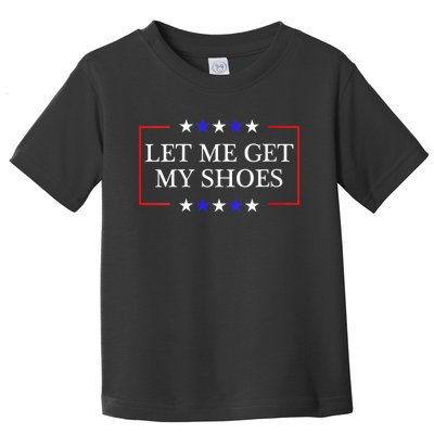 Let Me Get My Shoes Funny Trump Quote Butler Statement Usa Toddler T-Shirt