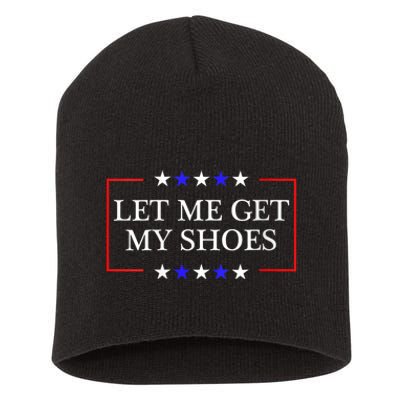 Let Me Get My Shoes Funny Trump Quote Butler Statement Usa Short Acrylic Beanie