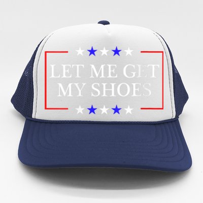 Let Me Get My Shoes Funny Trump Quote Butler Statement Usa Trucker Hat