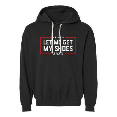 Let Me Get My Shoe 2024 Trump Garment-Dyed Fleece Hoodie