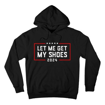 Let Me Get My Shoe 2024 Trump Hoodie