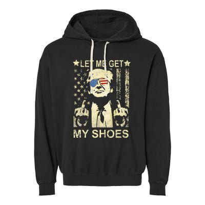 Let Me Get My Shoes On Funny Political Quote President Rally Garment-Dyed Fleece Hoodie