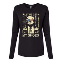 Let Me Get My Shoes On Funny Political Quote President Rally Womens Cotton Relaxed Long Sleeve T-Shirt