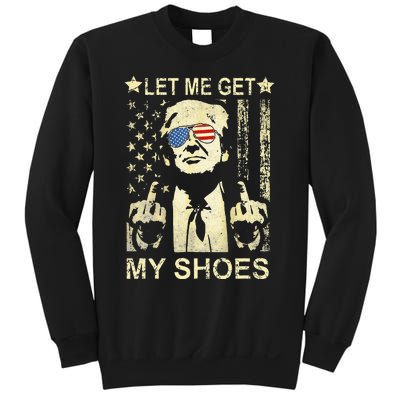 Let Me Get My Shoes On Funny Political Quote President Rally Sweatshirt