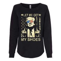 Let Me Get My Shoes On Funny Political Quote President Rally Womens California Wash Sweatshirt