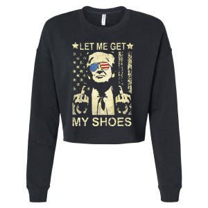 Let Me Get My Shoes On Funny Political Quote President Rally Cropped Pullover Crew