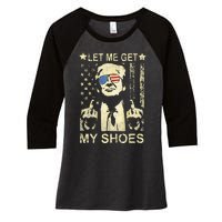 Let Me Get My Shoes On Funny Political Quote President Rally Women's Tri-Blend 3/4-Sleeve Raglan Shirt