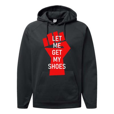 Let Me Get My Shoes Humor Design Performance Fleece Hoodie