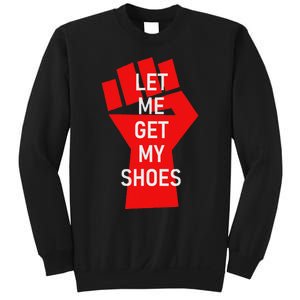 Let Me Get My Shoes Humor Design Sweatshirt