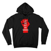 Let Me Get My Shoes Humor Design Tall Hoodie