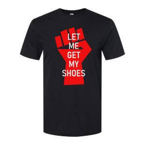 Let Me Get My Shoes Humor Design Softstyle CVC T-Shirt