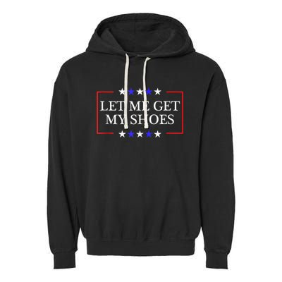 Let Me Get My Shoes Funny Trump Quote Butler Statement Usa Garment-Dyed Fleece Hoodie