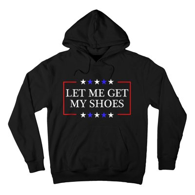 Let Me Get My Shoes Funny Trump Quote Butler Statement Usa Hoodie