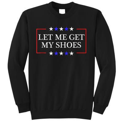 Let Me Get My Shoes Funny Trump Quote Butler Statement Usa Sweatshirt