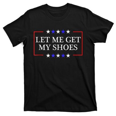 Let Me Get My Shoes Funny Trump Quote Butler Statement Usa T-Shirt