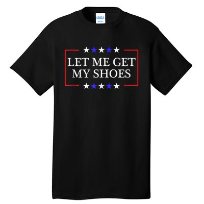 Let Me Get My Shoes Funny Trump Quote Butler Statement Usa Tall T-Shirt