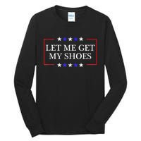 Let Me Get My Shoes Funny Trump Quote Butler Statement Usa Tall Long Sleeve T-Shirt