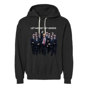 Let Me Get My Shoes Donald Trump Garment-Dyed Fleece Hoodie