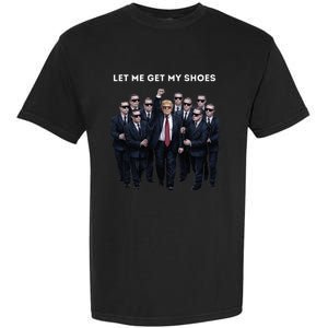 Let Me Get My Shoes Donald Trump Garment-Dyed Heavyweight T-Shirt