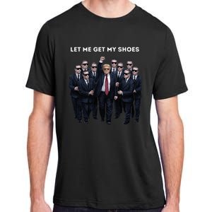 Let Me Get My Shoes Donald Trump Adult ChromaSoft Performance T-Shirt