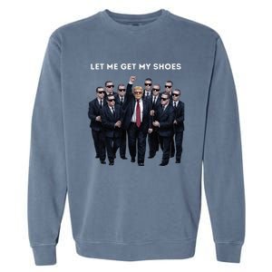 Let Me Get My Shoes Donald Trump Garment-Dyed Sweatshirt