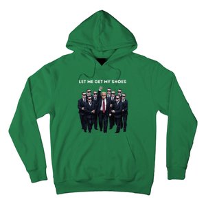 Let Me Get My Shoes Donald Trump Hoodie