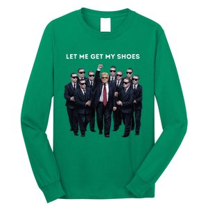 Let Me Get My Shoes Donald Trump Long Sleeve Shirt