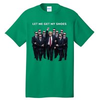 Let Me Get My Shoes Donald Trump Tall T-Shirt