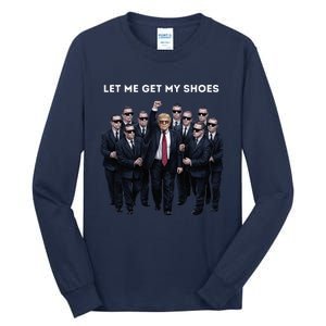 Let Me Get My Shoes Donald Trump Tall Long Sleeve T-Shirt