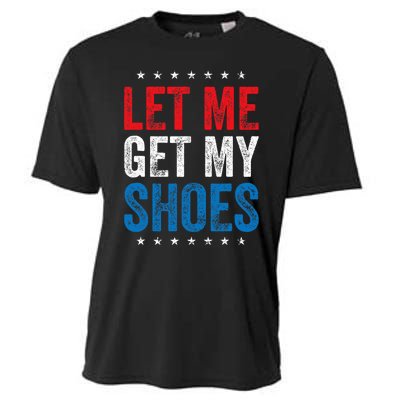 Let Me Get My Shoes Funny Quote Saying Cooling Performance Crew T-Shirt