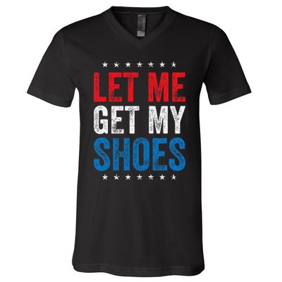 Let Me Get My Shoes Funny Quote Saying V-Neck T-Shirt