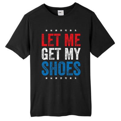 Let Me Get My Shoes Funny Quote Saying Tall Fusion ChromaSoft Performance T-Shirt