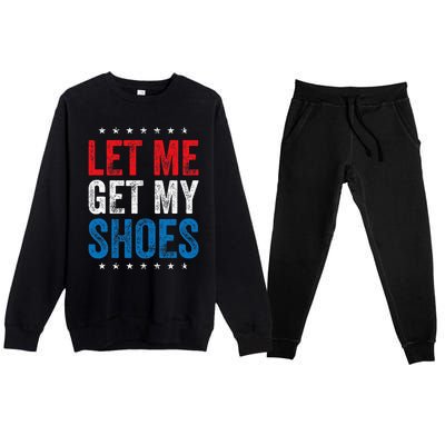 Let Me Get My Shoes Funny Quote Saying Premium Crewneck Sweatsuit Set