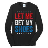 Let Me Get My Shoes Funny Quote Saying Tall Long Sleeve T-Shirt