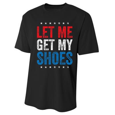 Let Me Get My Shoes Funny Quote Saying Performance Sprint T-Shirt