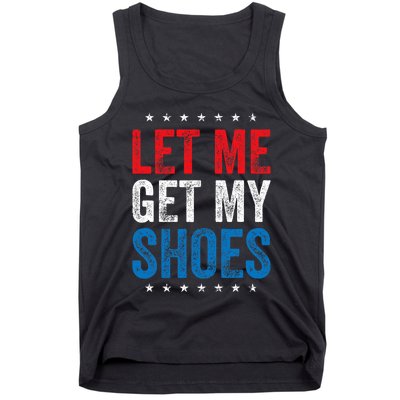 Let Me Get My Shoes Funny Quote Saying Tank Top