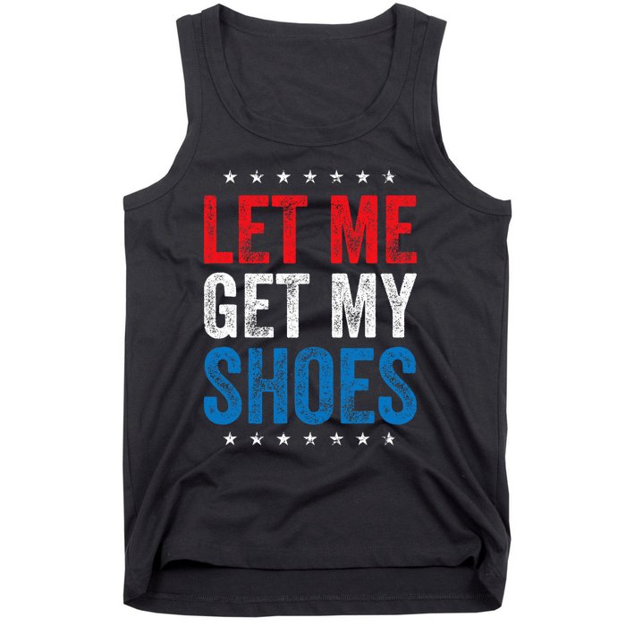 Let Me Get My Shoes Funny Quote Saying Tank Top