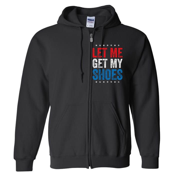 Let Me Get My Shoes Funny Quote Saying Full Zip Hoodie